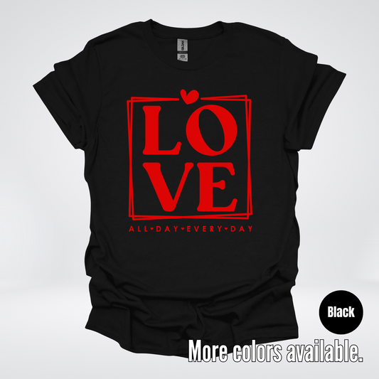 LOVE All Day Every Day -Red Design - T-Shirt