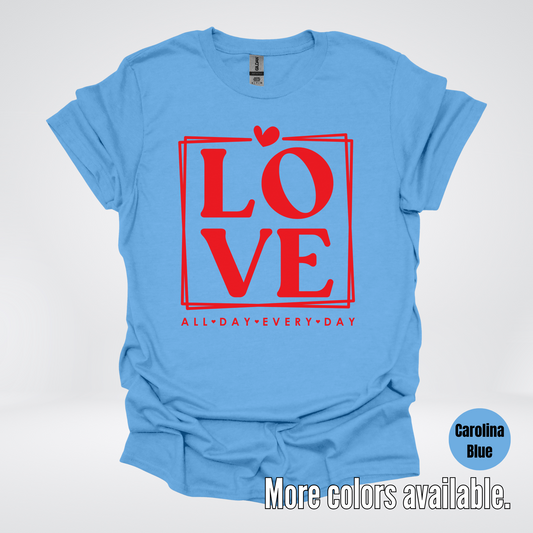 LOVE All Day Every Day -Red Design - T-Shirt
