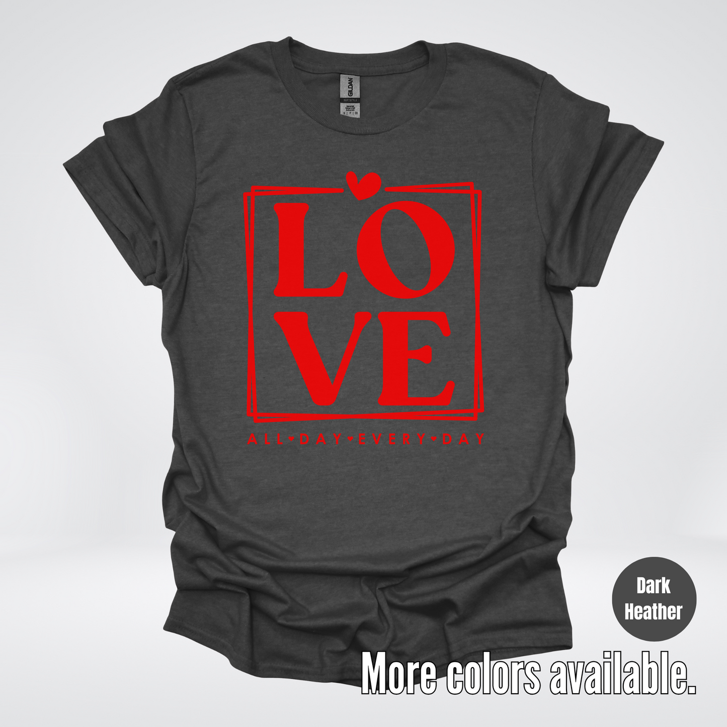 LOVE All Day Every Day -Red Design - T-Shirt