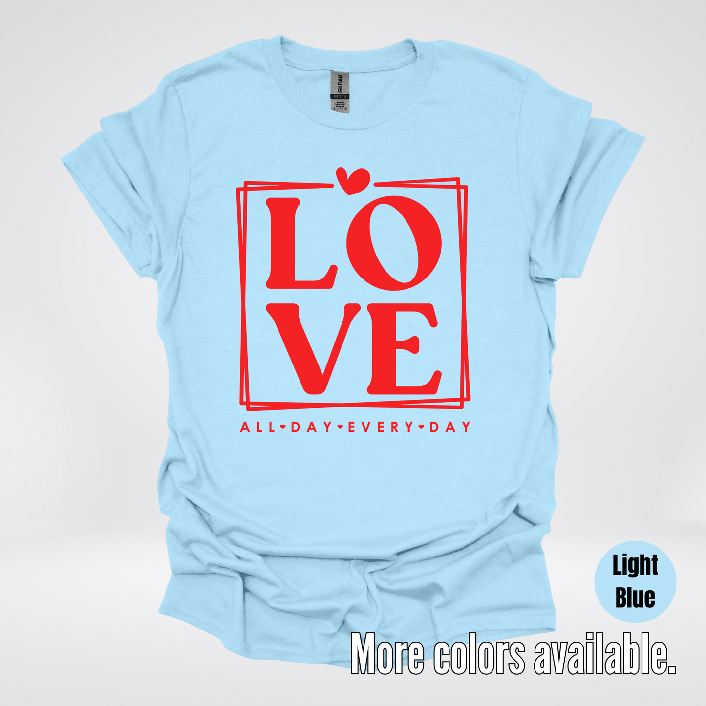 LOVE All Day Every Day -Red Design - T-Shirt