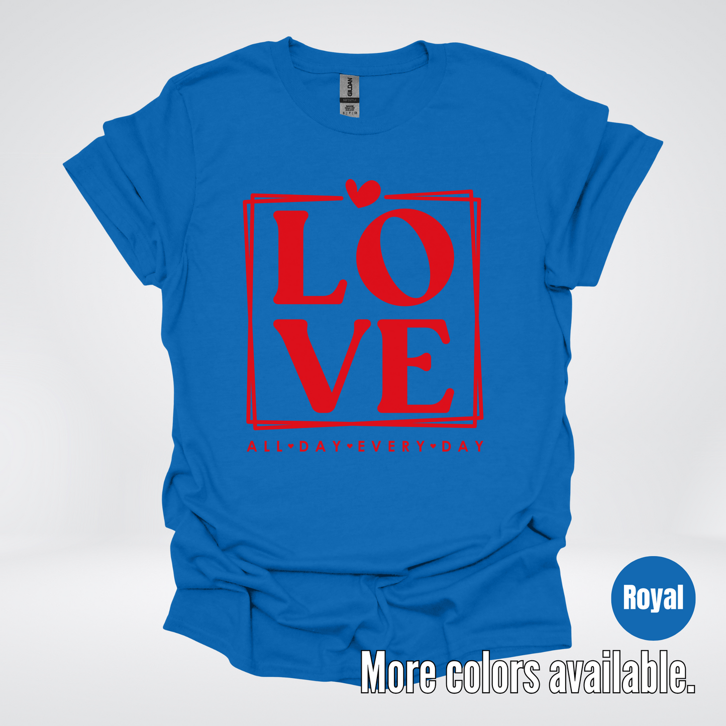 LOVE All Day Every Day -Red Design - T-Shirt