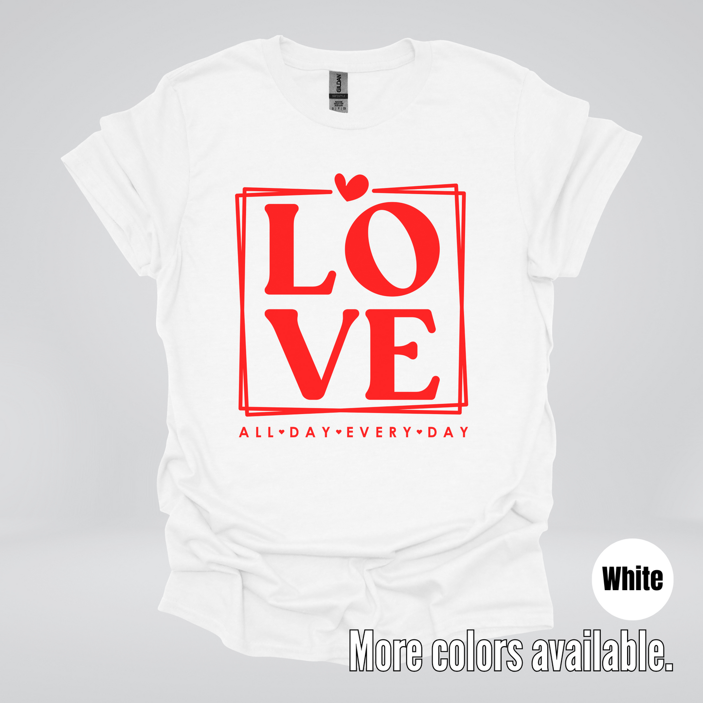 LOVE All Day Every Day -Red Design - T-Shirt