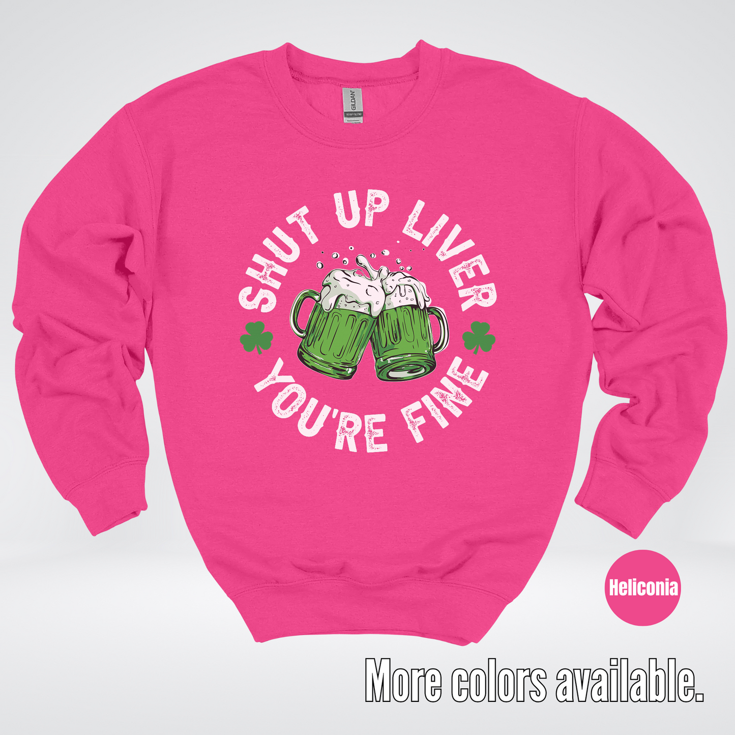 Shut Up Liver You’re Fine – Saint Patrick’s Day Crewneck Sweatshirt