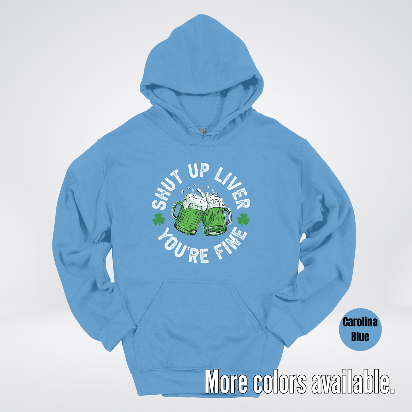 Shut Up Liver You’re Fine – Saint Patrick’s Day Hoodie