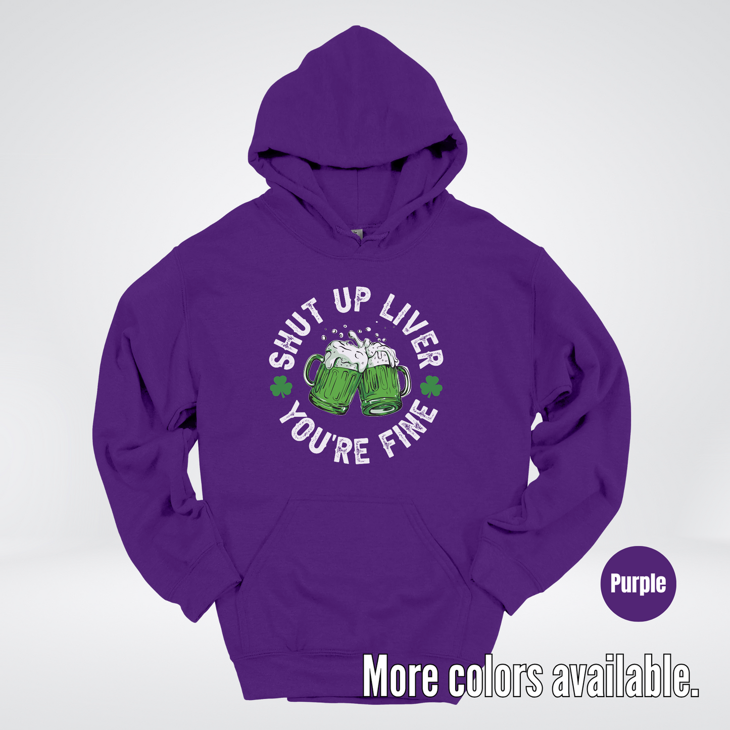 Shut Up Liver You’re Fine – Saint Patrick’s Day Hoodie