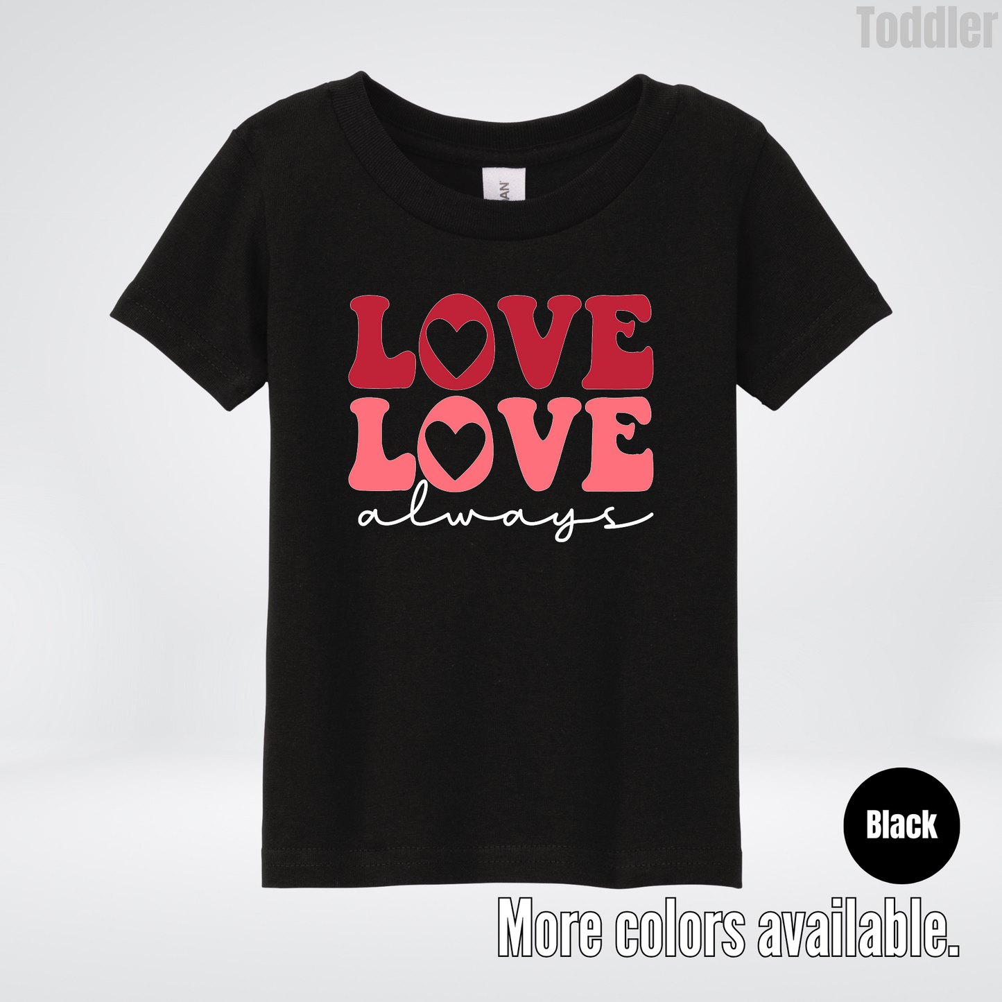 Love Love Always - White Always - Toddler T-Shirt