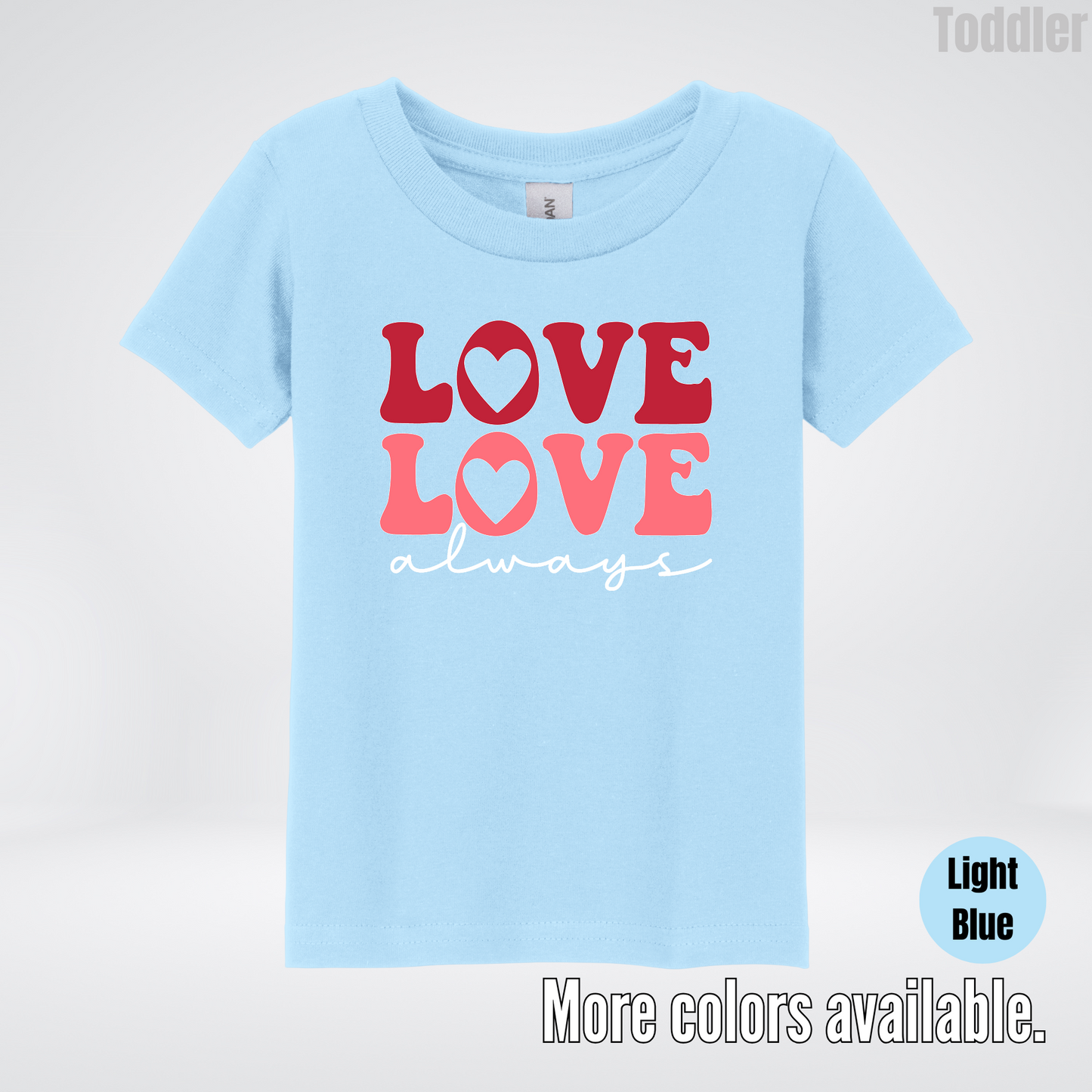 Love Love Always - White Always - Toddler T-Shirt