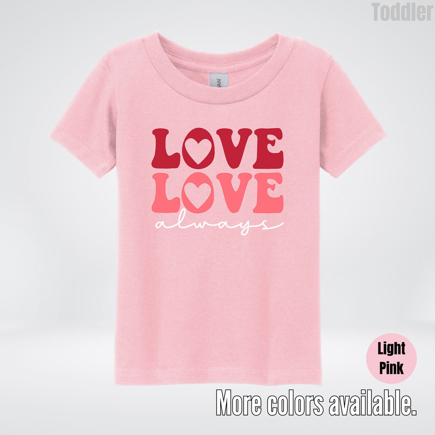 Love Love Always - White Always - Toddler T-Shirt