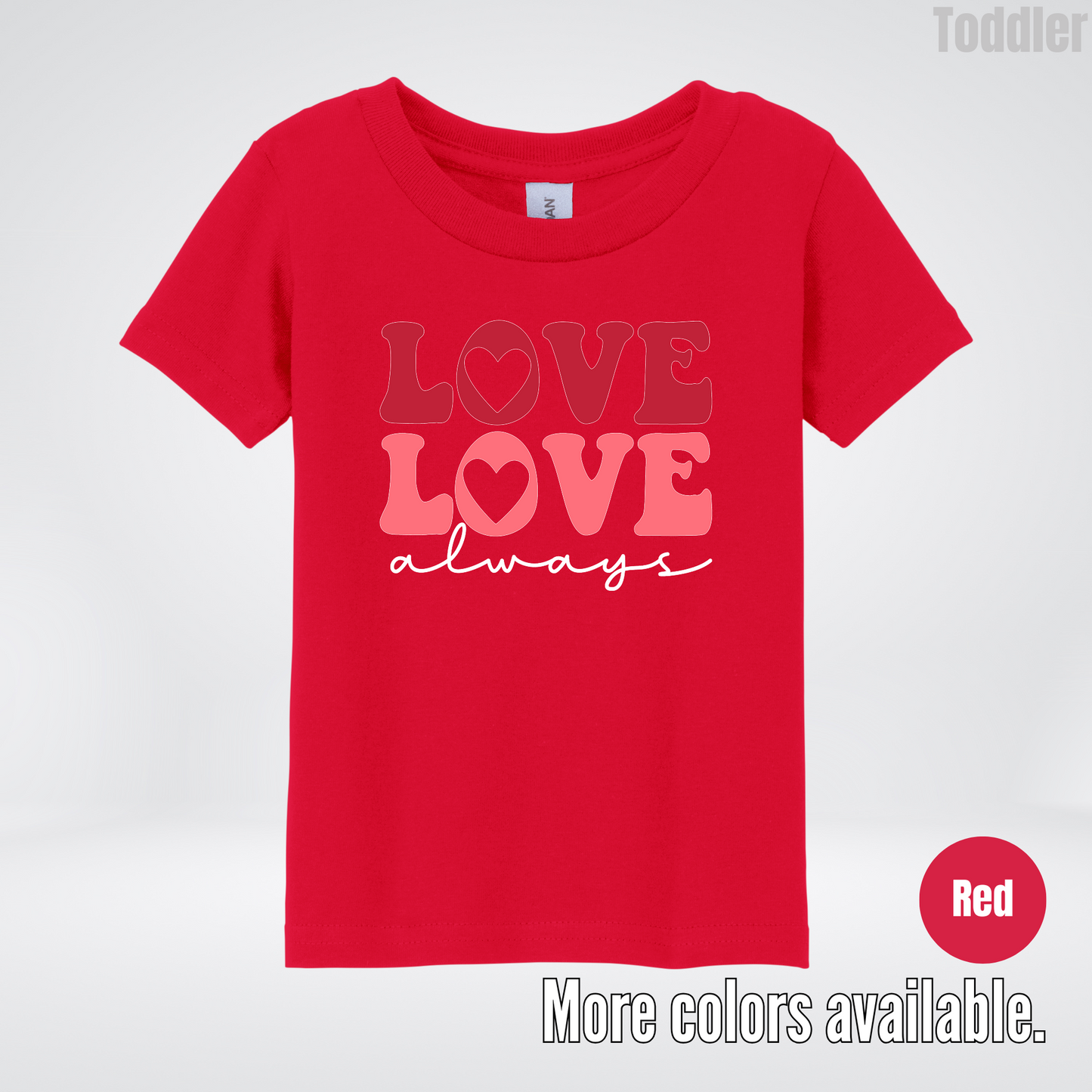 Love Love Always - White Always - Toddler T-Shirt