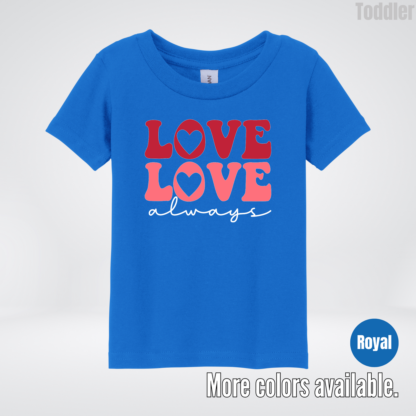 Love Love Always - White Always - Toddler T-Shirt