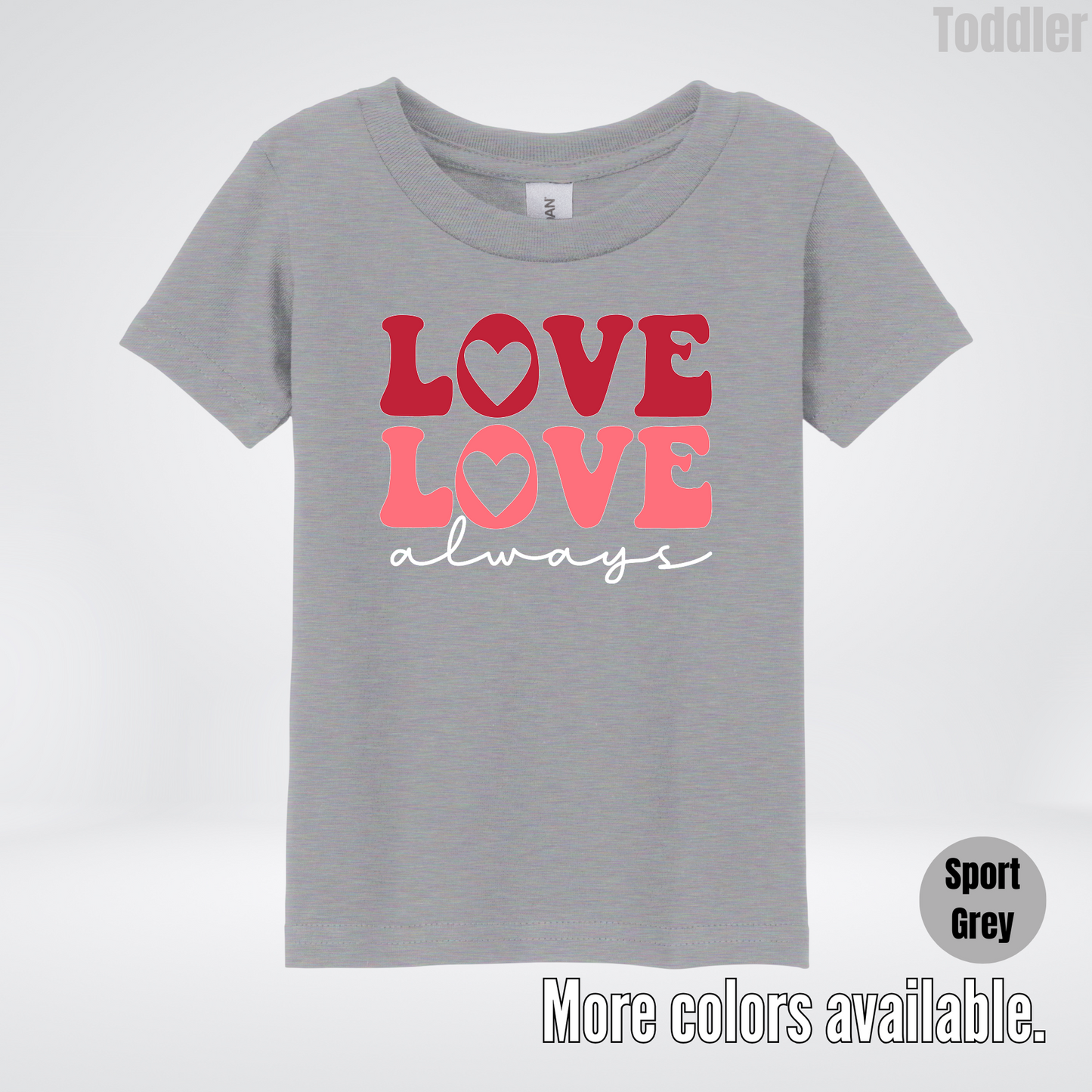 Love Love Always - White Always - Toddler T-Shirt