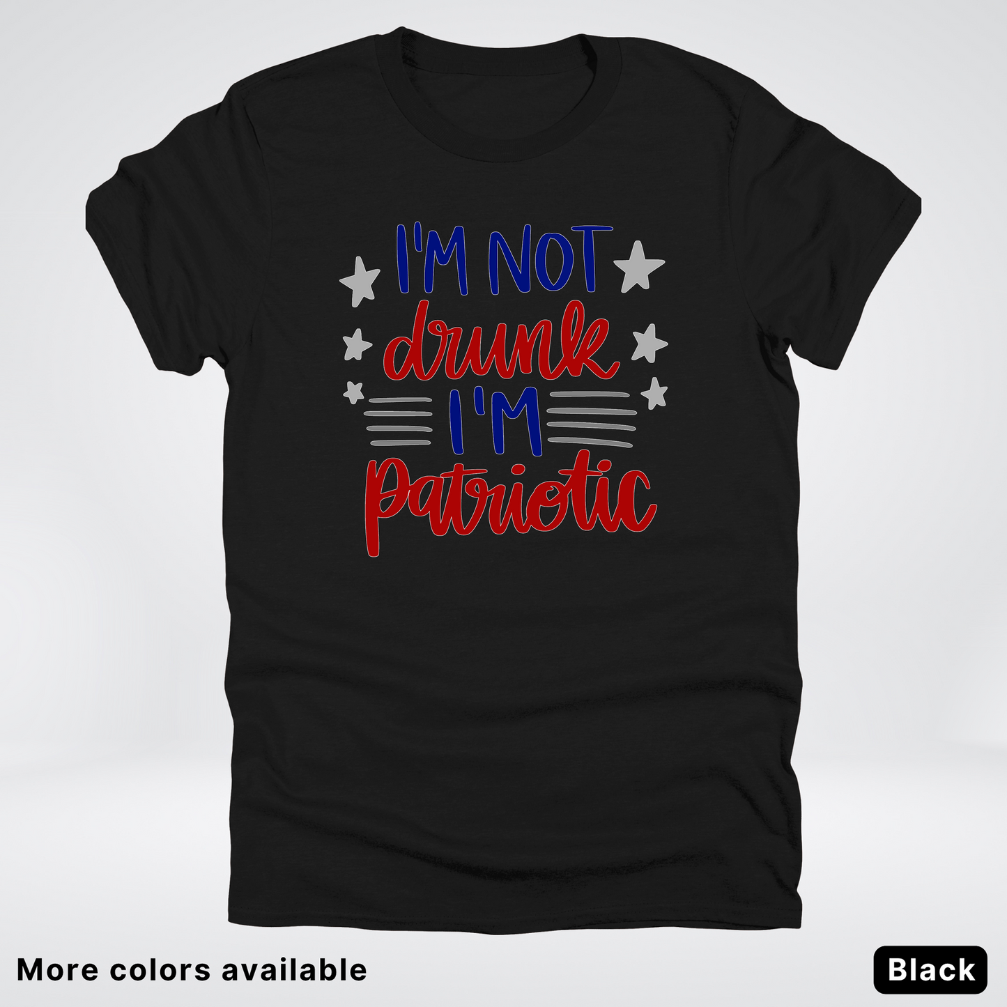 I'm Not Drunk I'm Patriotic - 4th Of July T-Shirt