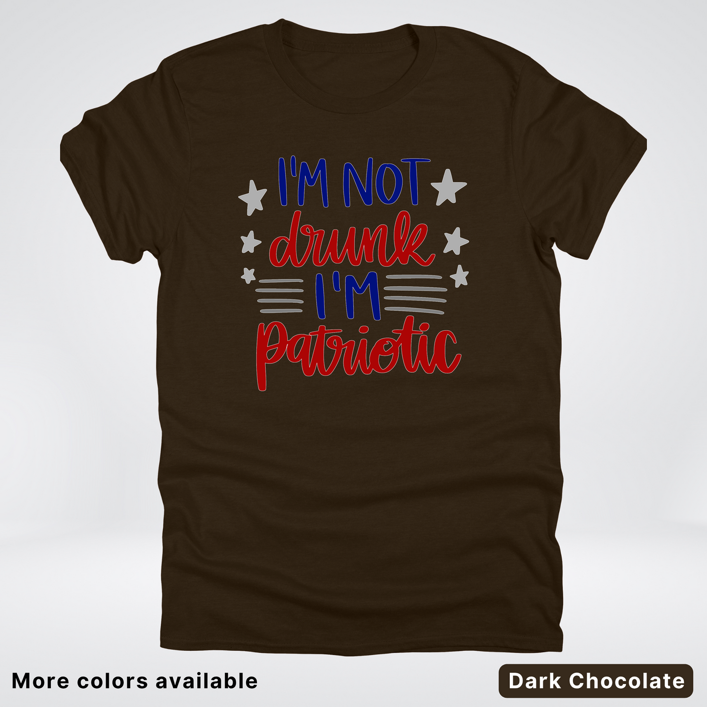I'm Not Drunk I'm Patriotic - 4th Of July T-Shirt