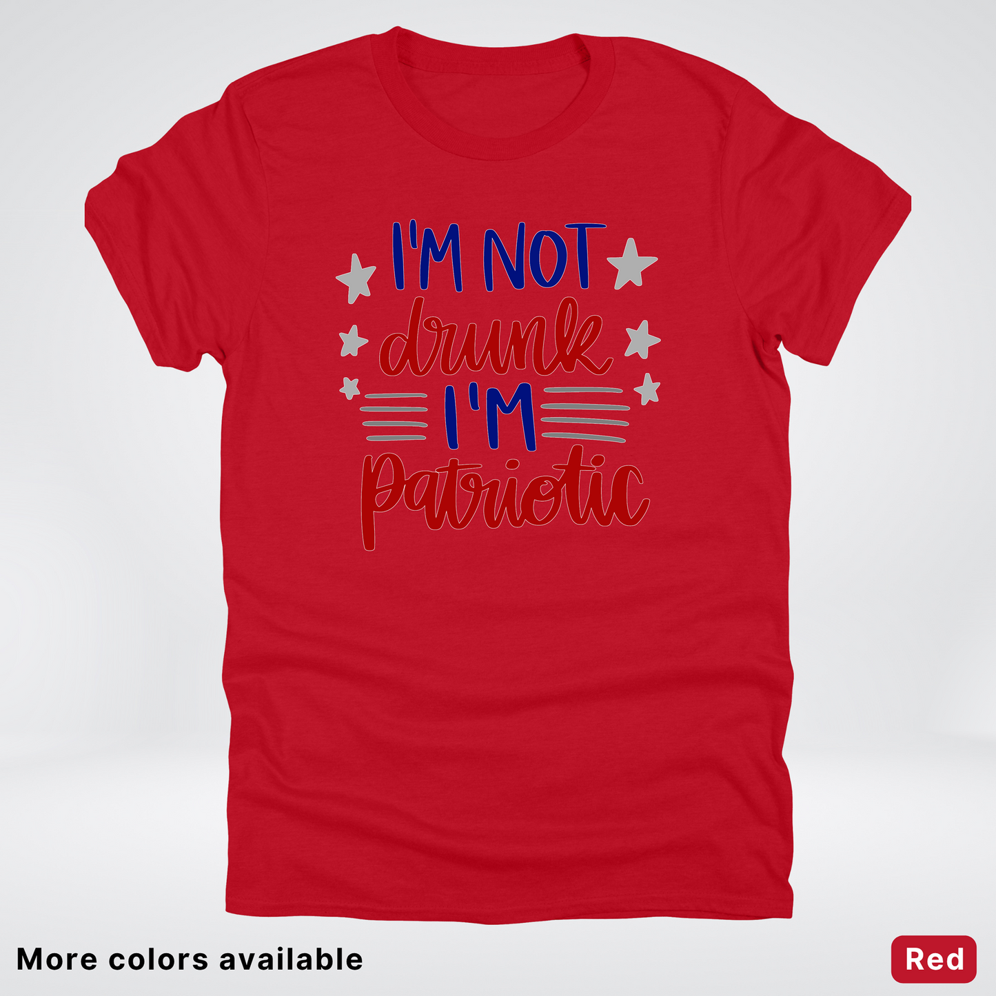 I'm Not Drunk I'm Patriotic - 4th Of July T-Shirt