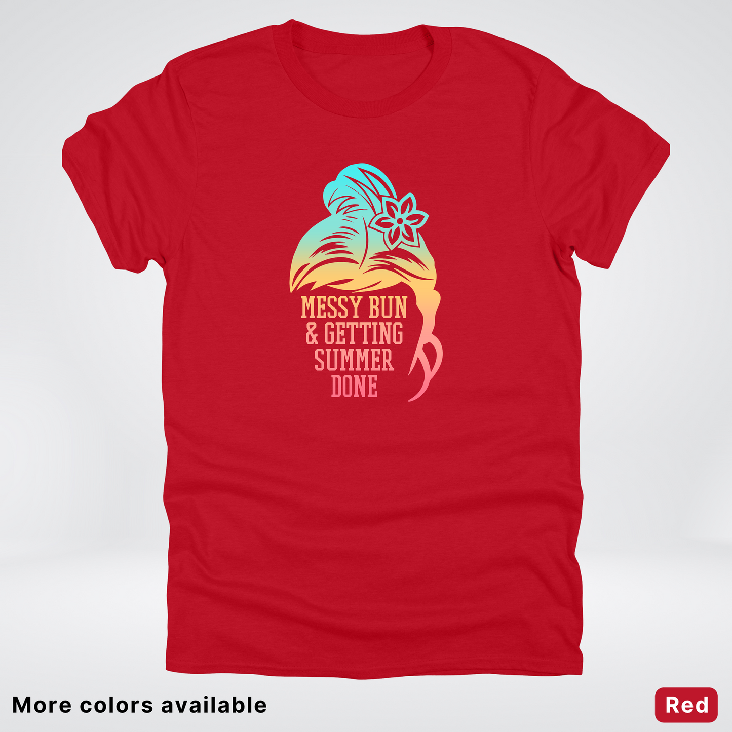 Messy Bun & Getting Summer Done T-Shirt