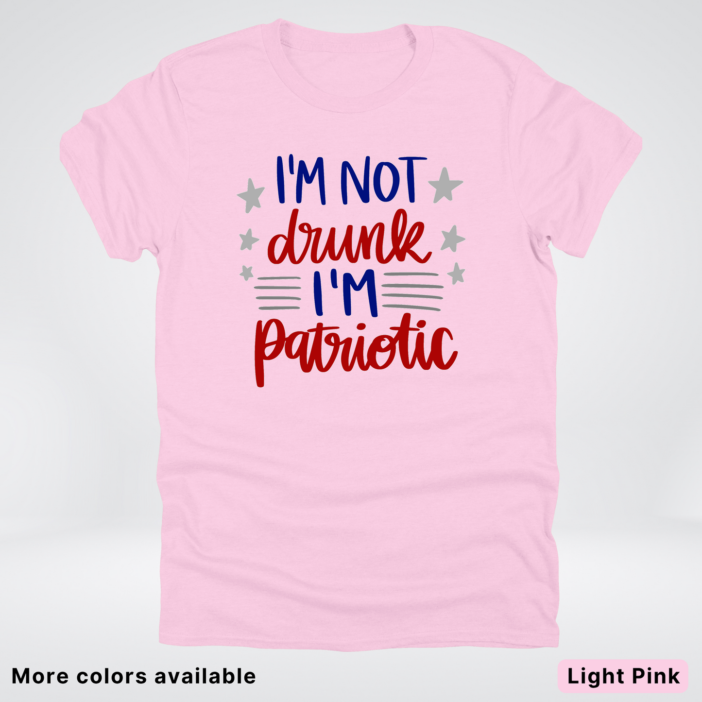 I'm Not Drunk I'm Patriotic - 4th Of July T-Shirt