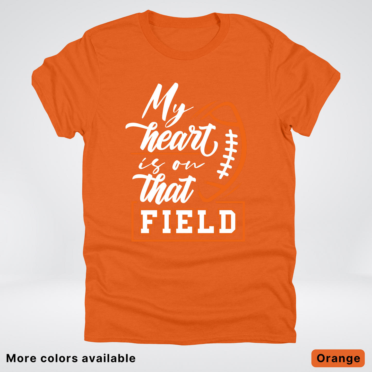 My Heart Is On That Field – Orange Design – T-Shirt