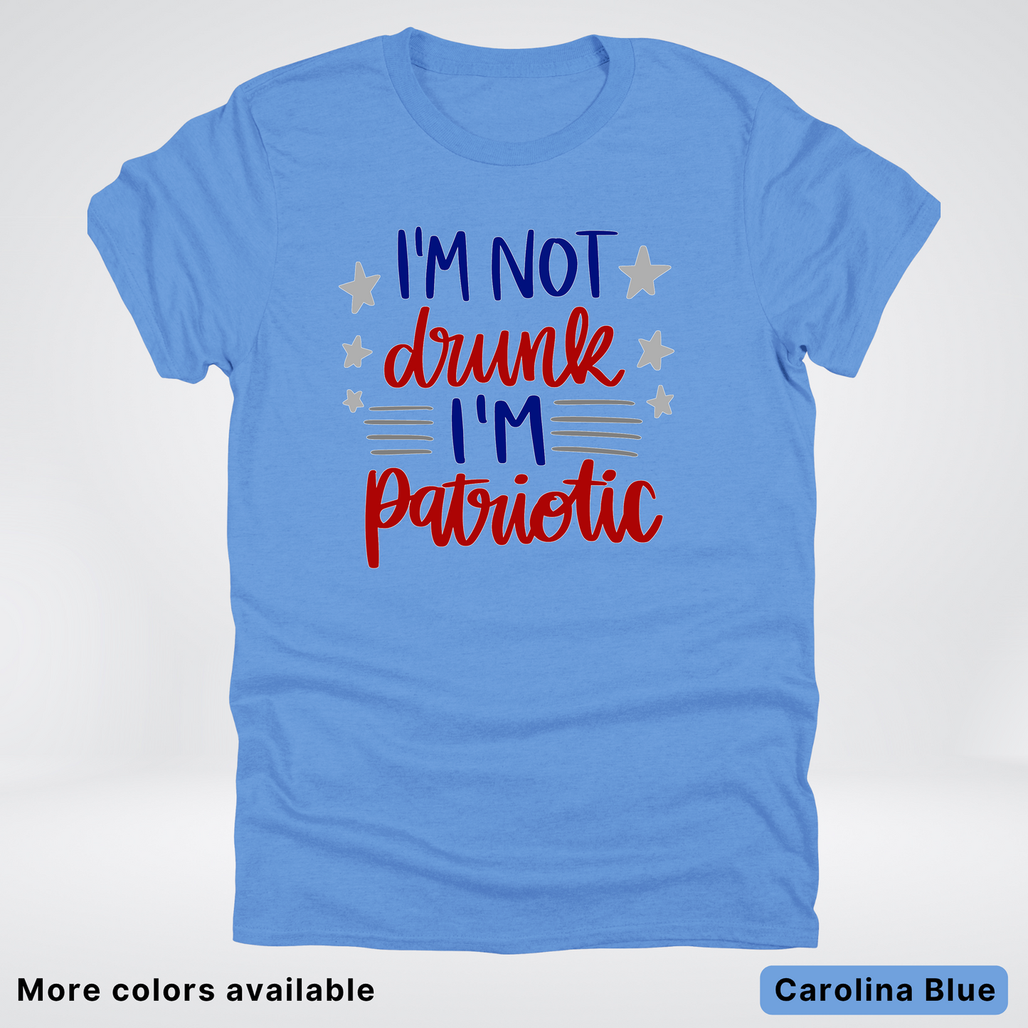 I'm Not Drunk I'm Patriotic - 4th Of July T-Shirt