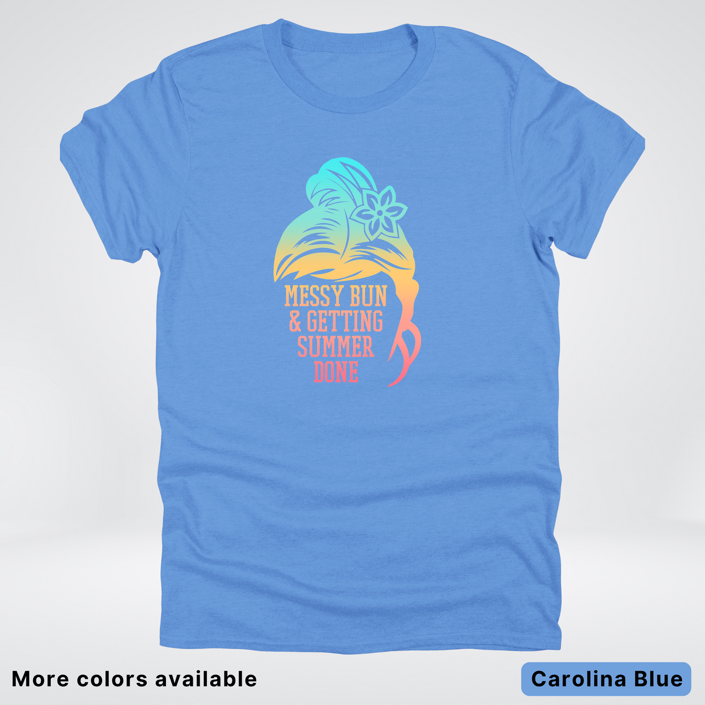 Messy Bun & Getting Summer Done T-Shirt