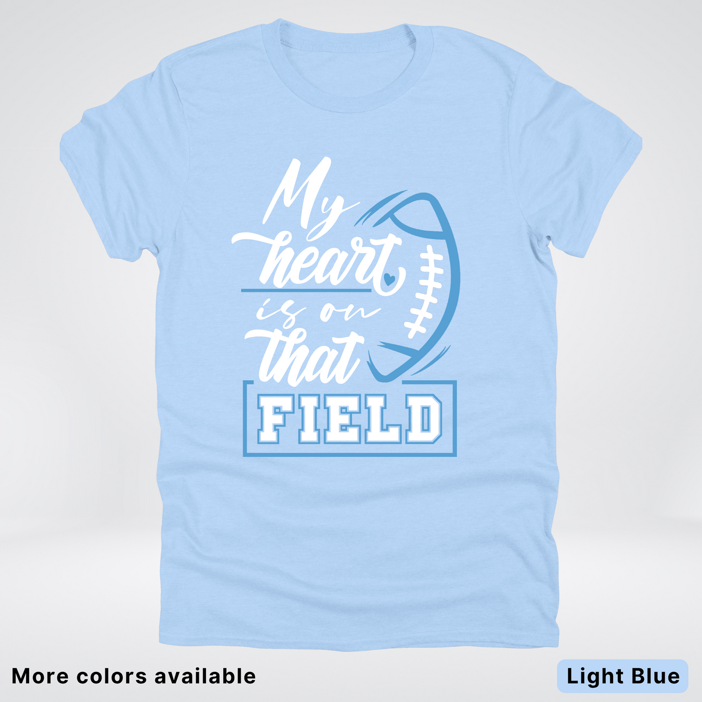 My Heart Is On That Field – Light Blue Design – T-Shirts