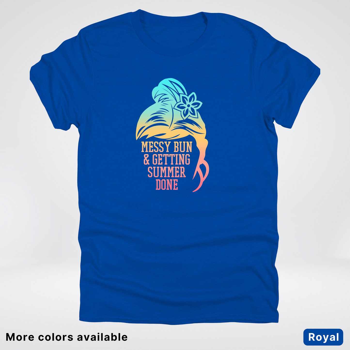 Messy Bun & Getting Summer Done T-Shirt
