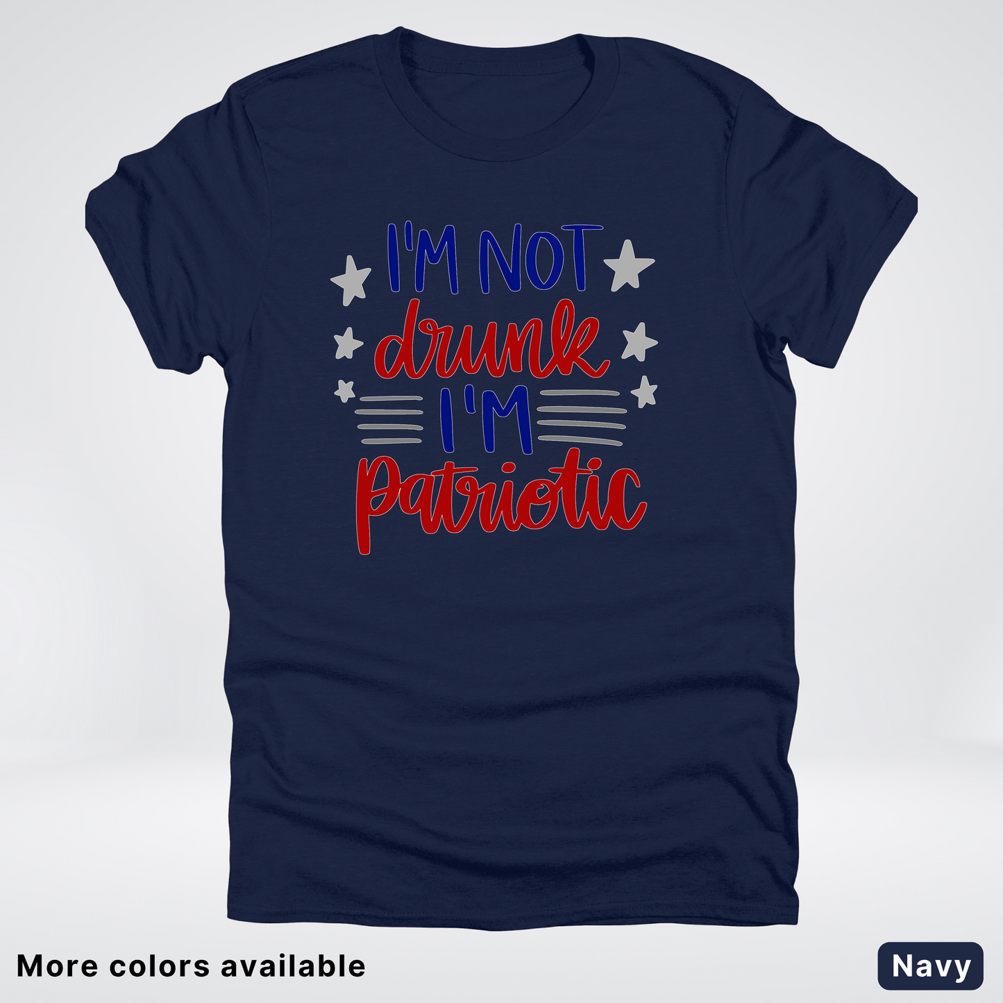 I'm Not Drunk I'm Patriotic - 4th Of July T-Shirt