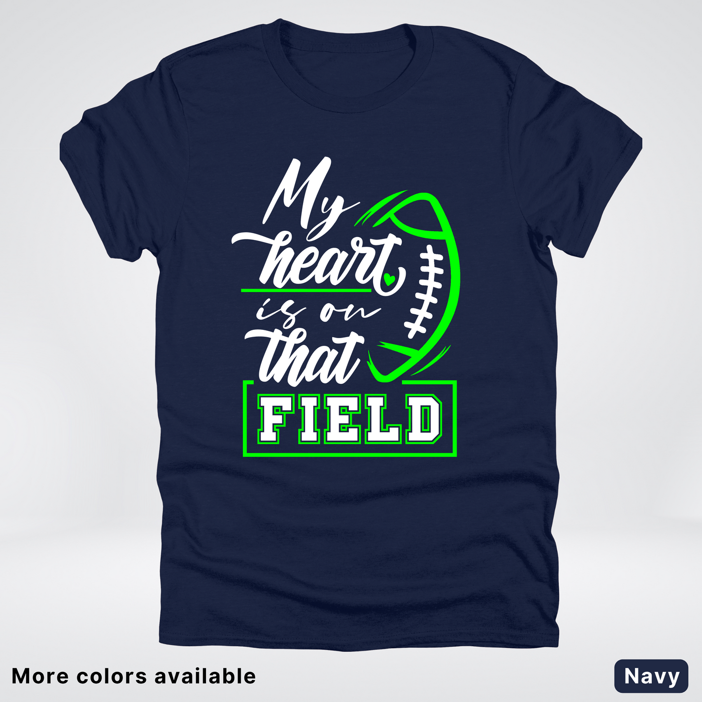 My Heart Is On That Field – Green Design  – T-Shirts