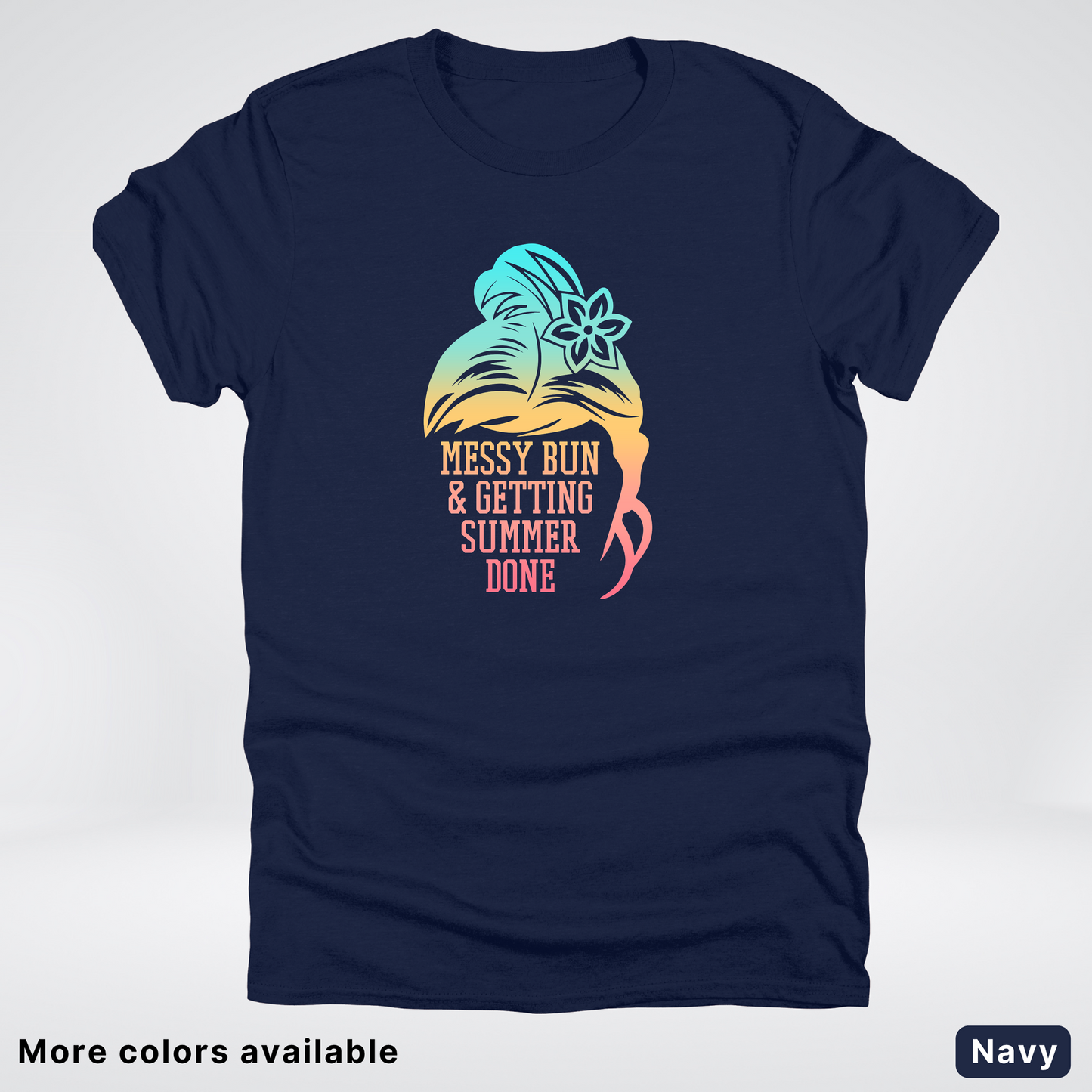 Messy Bun & Getting Summer Done T-Shirt
