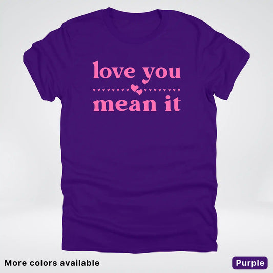 Love you mean it - Pink Design - T-Shirt