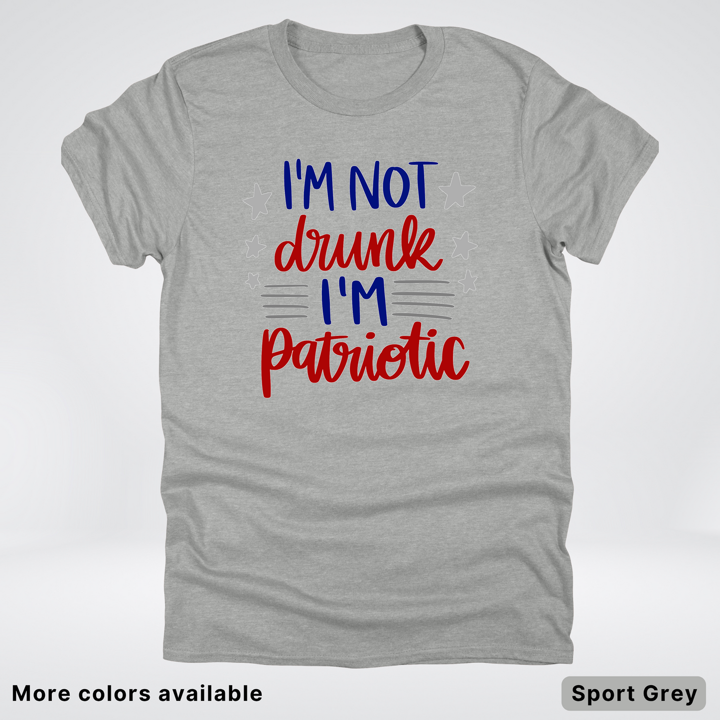 I'm Not Drunk I'm Patriotic - 4th Of July T-Shirt