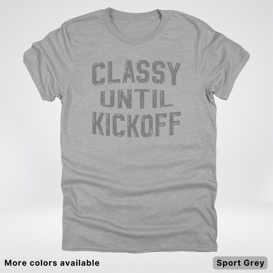 Classy Until Kickoff – Gray Design - Football - T-Shirt