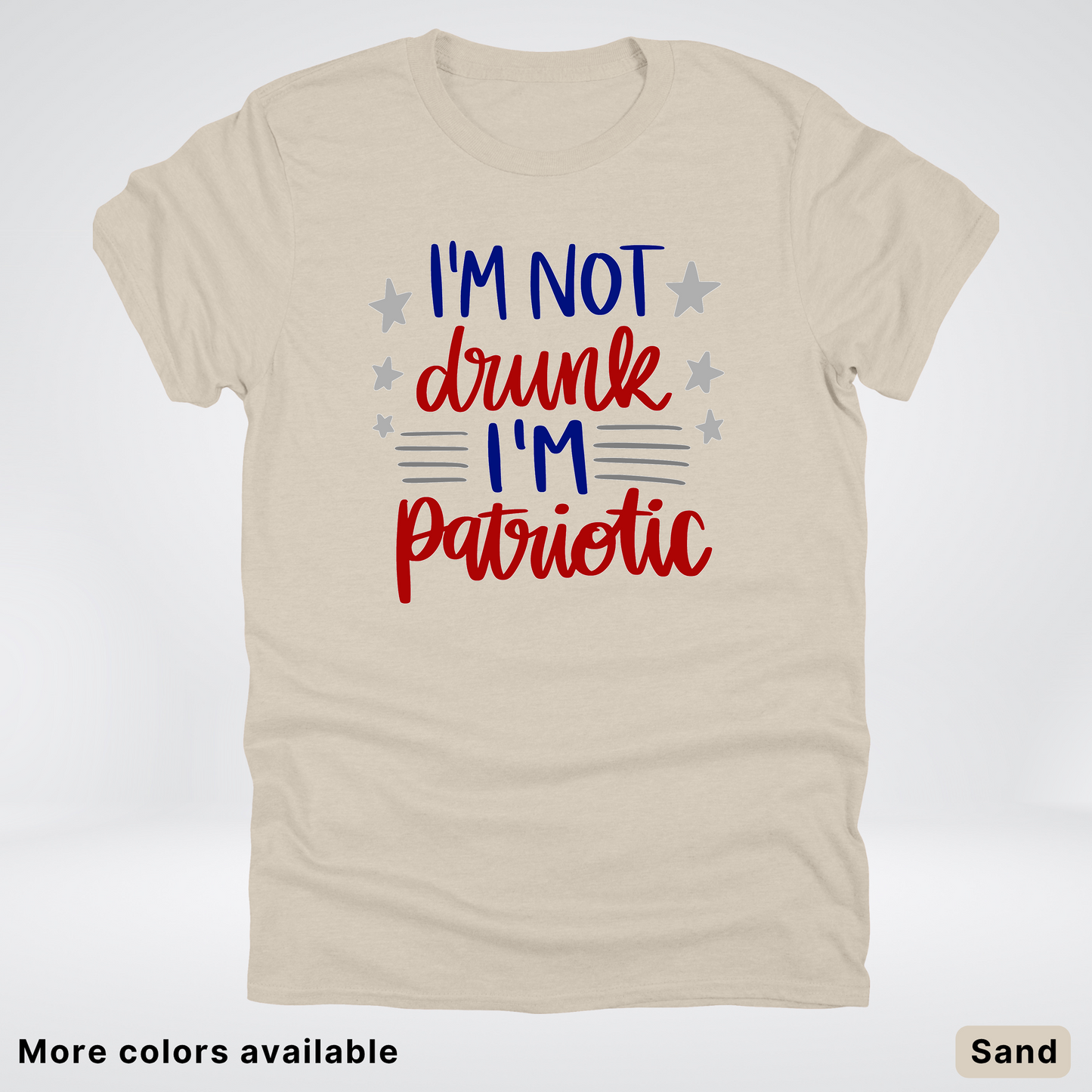 I'm Not Drunk I'm Patriotic - 4th Of July T-Shirt
