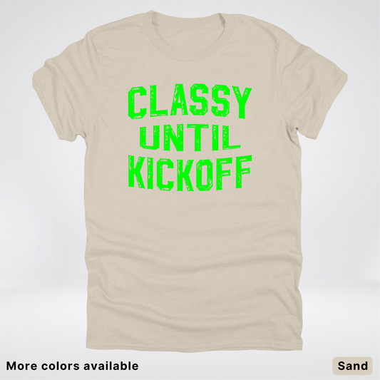 Classy Until Kickoff – Green Design - Football - T-Shirt