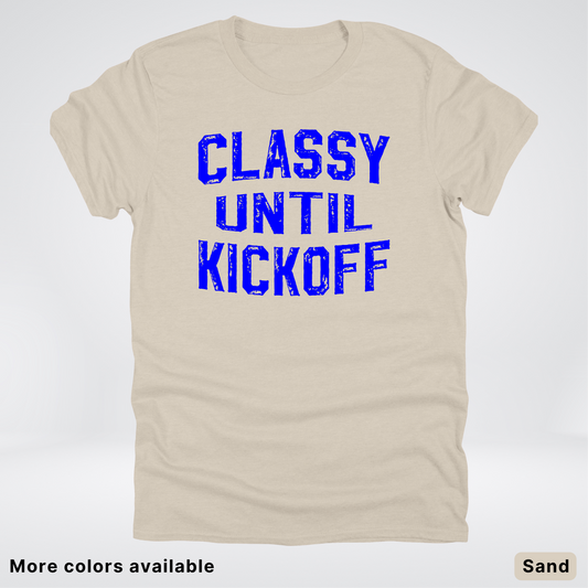 Classy Until Kickoff – Blue Design - Football - T-Shirt