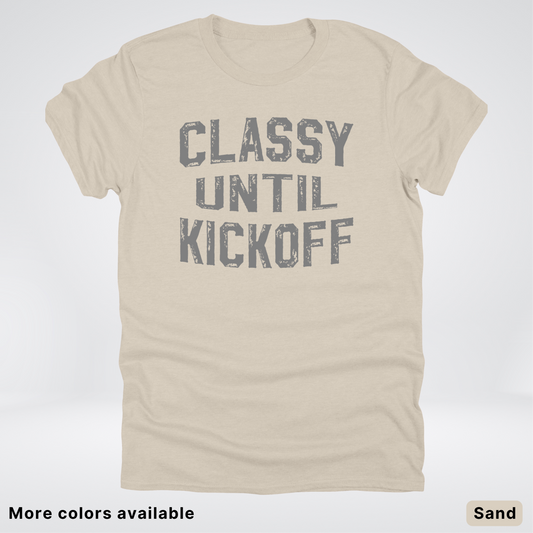 Classy Until Kickoff – Gray Design - Football - T-Shirt