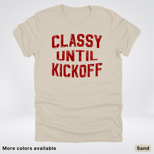 Classy Until Kickoff – Maroon Design - Football - T-Shirt