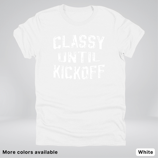 Classy Until Kickoff – White Design - Football - T-Shirt