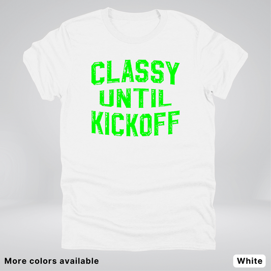 Classy Until Kickoff – Green Design - Football - T-Shirt