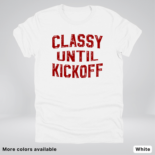 Classy Until Kickoff – Maroon Design - Football - T-Shirt