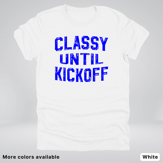 Classy Until Kickoff – Blue Design - Football - T-Shirt