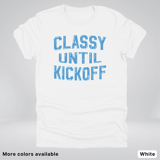 Classy Until Kickoff – Light Blue Design - Football - T-Shirt