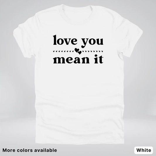Love You Mean It – Black Design - T-Shirt
