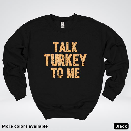 Talk Turkey To Me - Sweatshirt