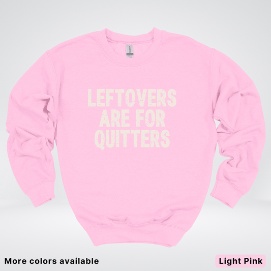 Leftovers Are For Quitters - Sweatshirt
