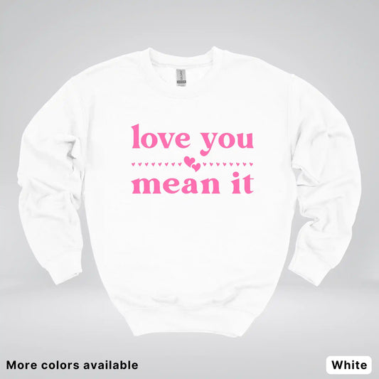 Love You Mean It – Pink Design - Crewneck Sweatshirt