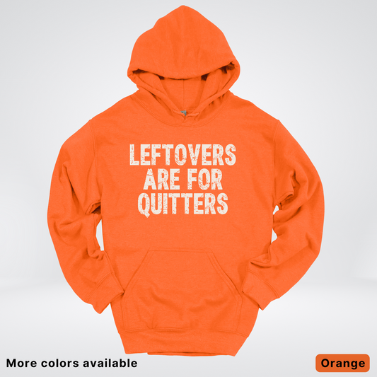 Leftovers Are For Quitters - Hoodie
