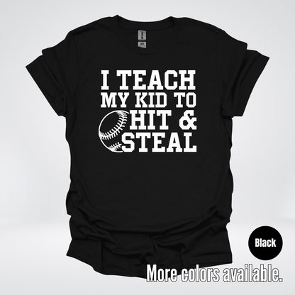 I Teach My Kid To Hit & Steal T-Shirt