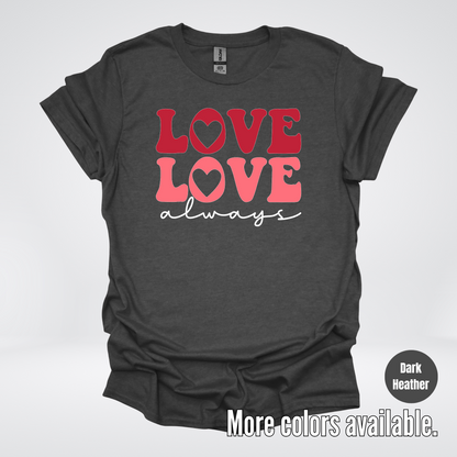Love Love Always - White Always - T-Shirt