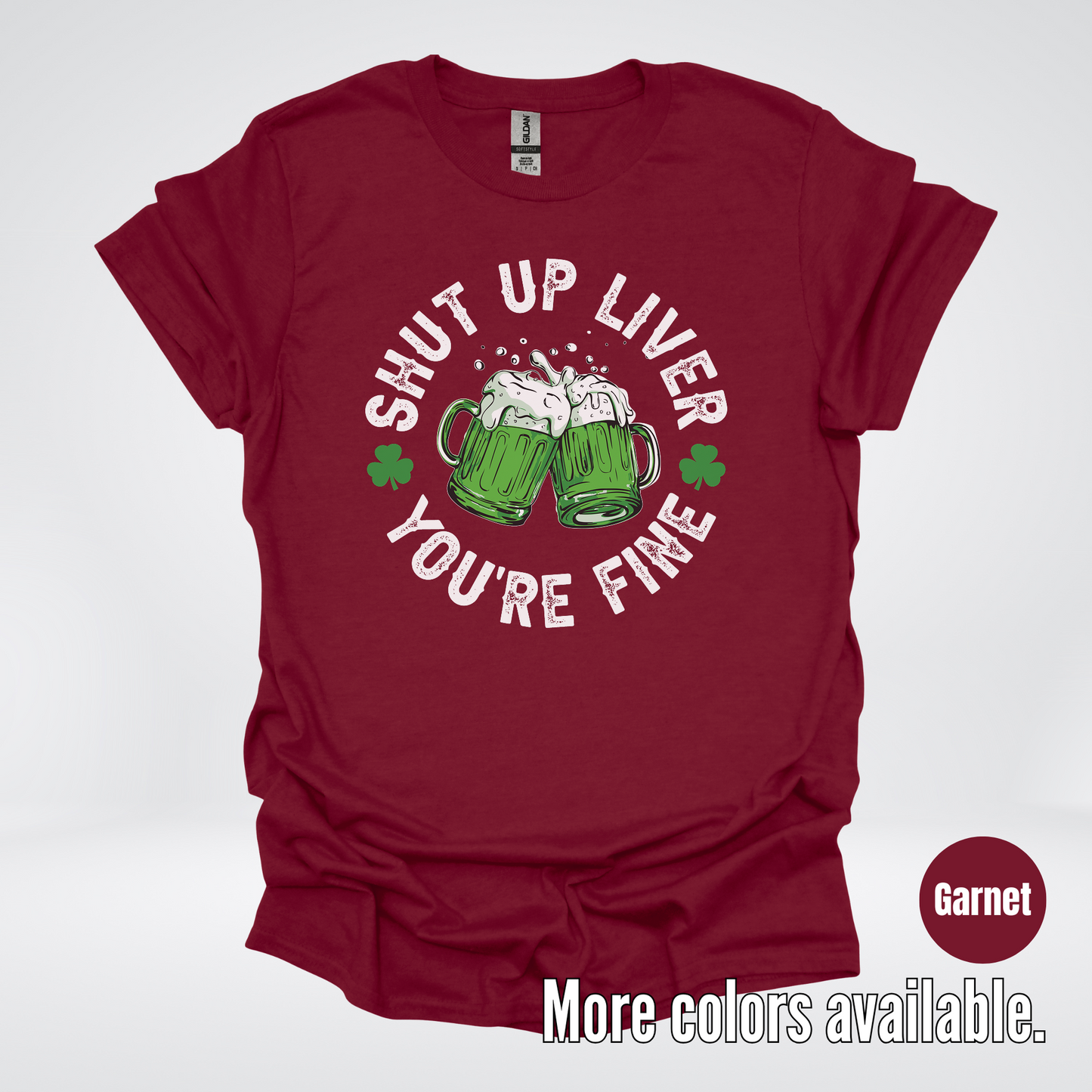 Shut Up Liver You’re Fine – Saint Patrick’s Day T-Shirt