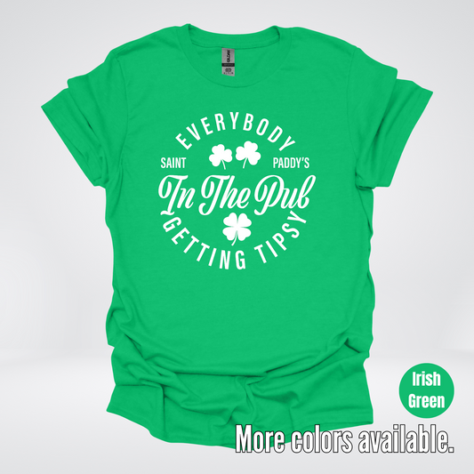 Everybody In The Pub Gettin' Tipsy – White Design - St. Patrick's Day T-Shirt